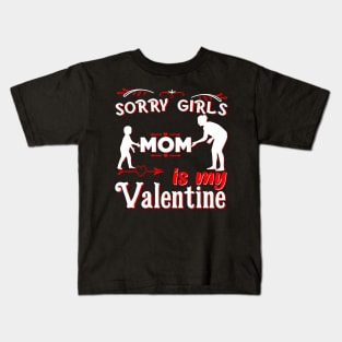 Sorry Girls my mom Is My Valentine Kids T-Shirt